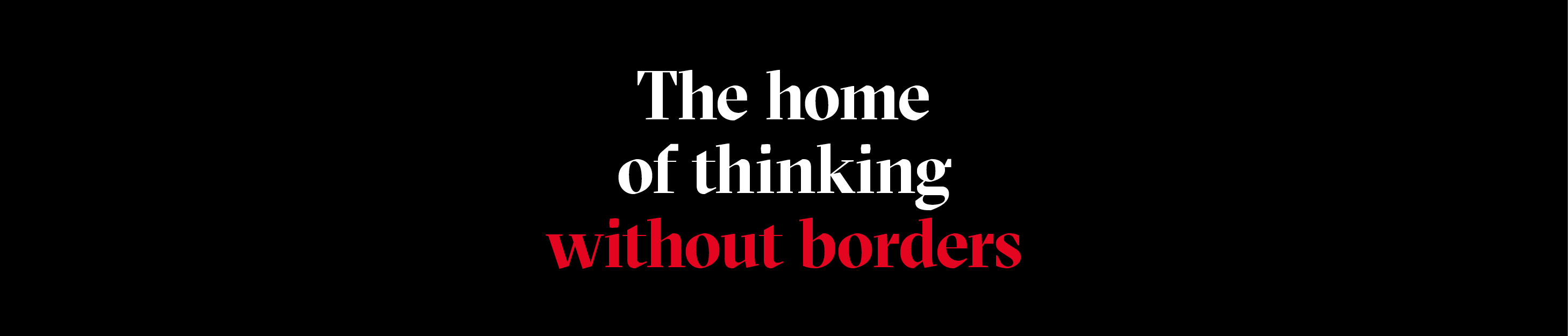 The home of thinking without borders
