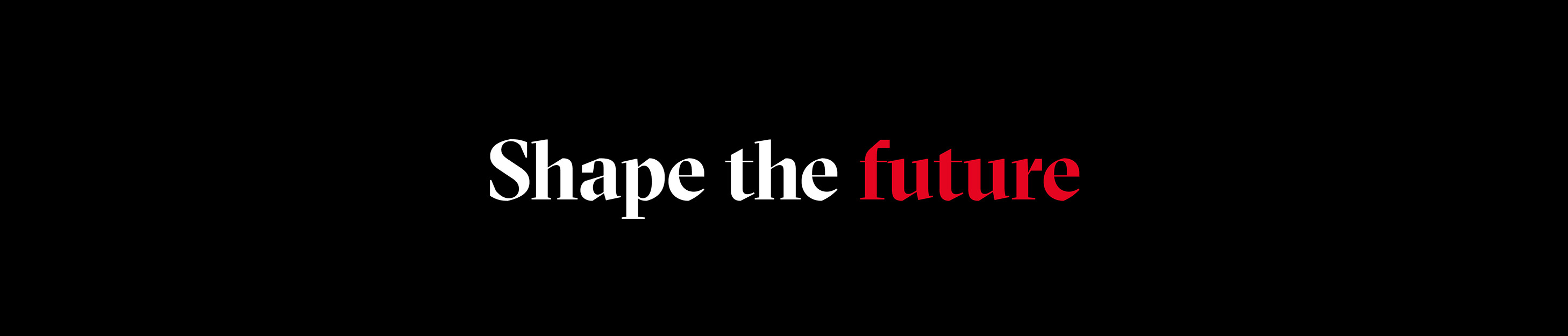 Shape the future