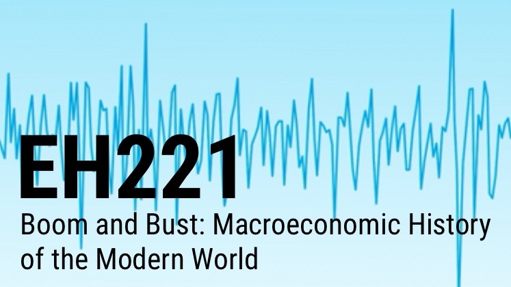 EH221 Boom and Bust: Marcroeconomic History of the Modern World