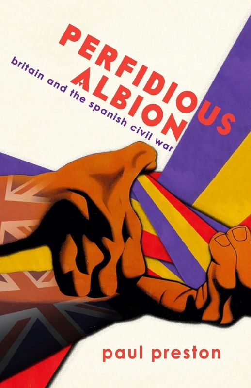 Perfidious Albion – Britain and the Spanish Civil War 2024