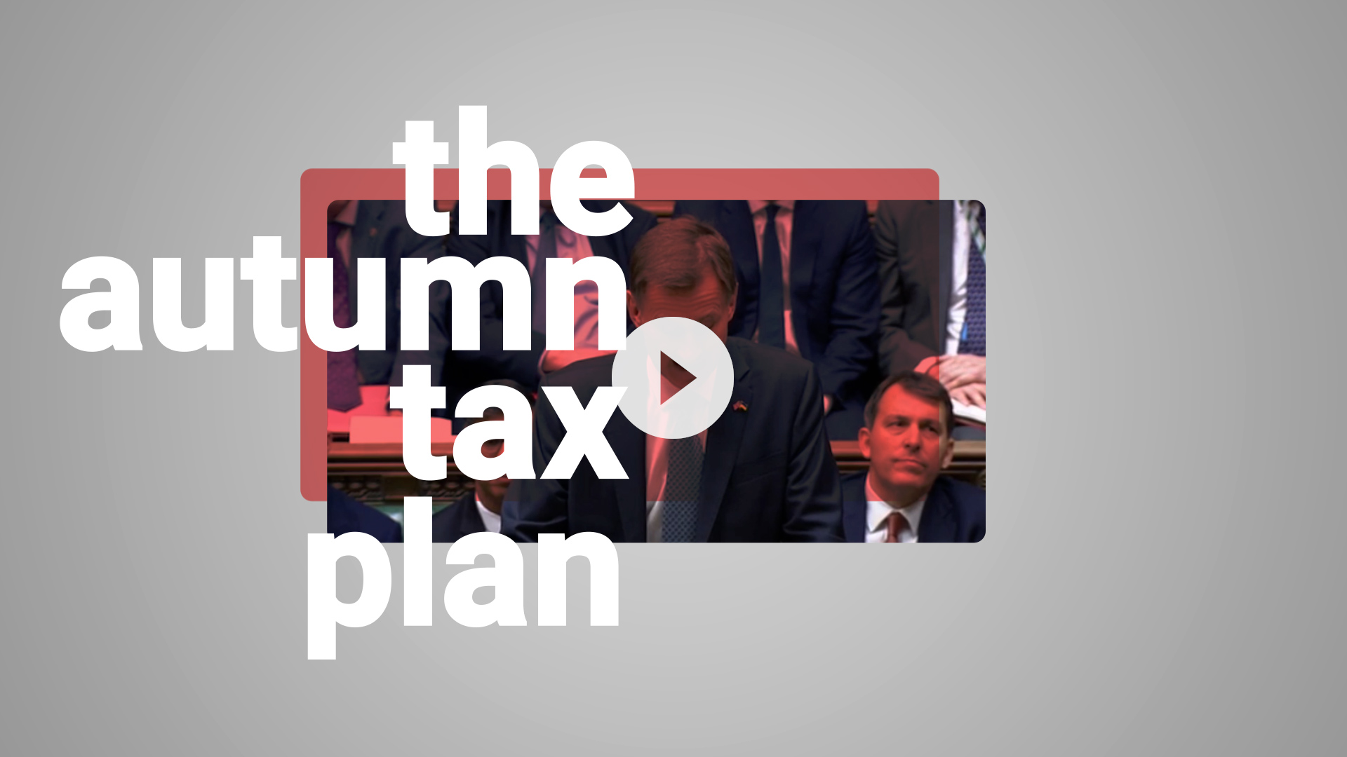 The Autumn tax plan_THUMB_with_PLAY BUTTON
