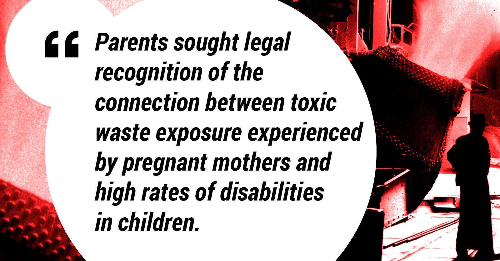 Parents sought legal recognition of the connection between toxic waste exposure experienced by pregnant mothers and high rates of disabilities in children.