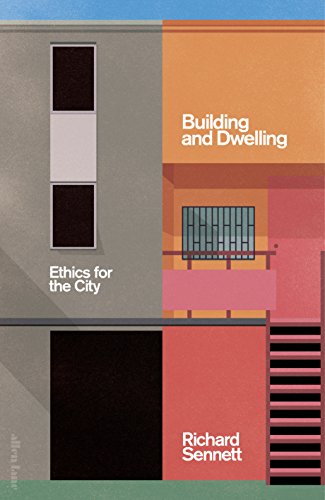 Front cover of Building and dwelling: ethics for the city by Richard Sennett