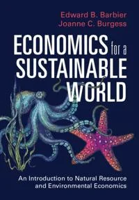 Economics for a Sustainable World by Edward B Barbier and Joanne C Burgess