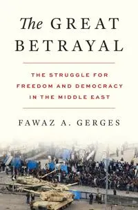 The Great Betrayal: The Struggle for Freedom and Democracy in the Middle East