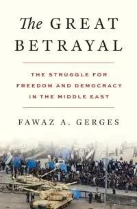 The Great Betrayal: The Struggle for Freedom and Democracy in the Middle East