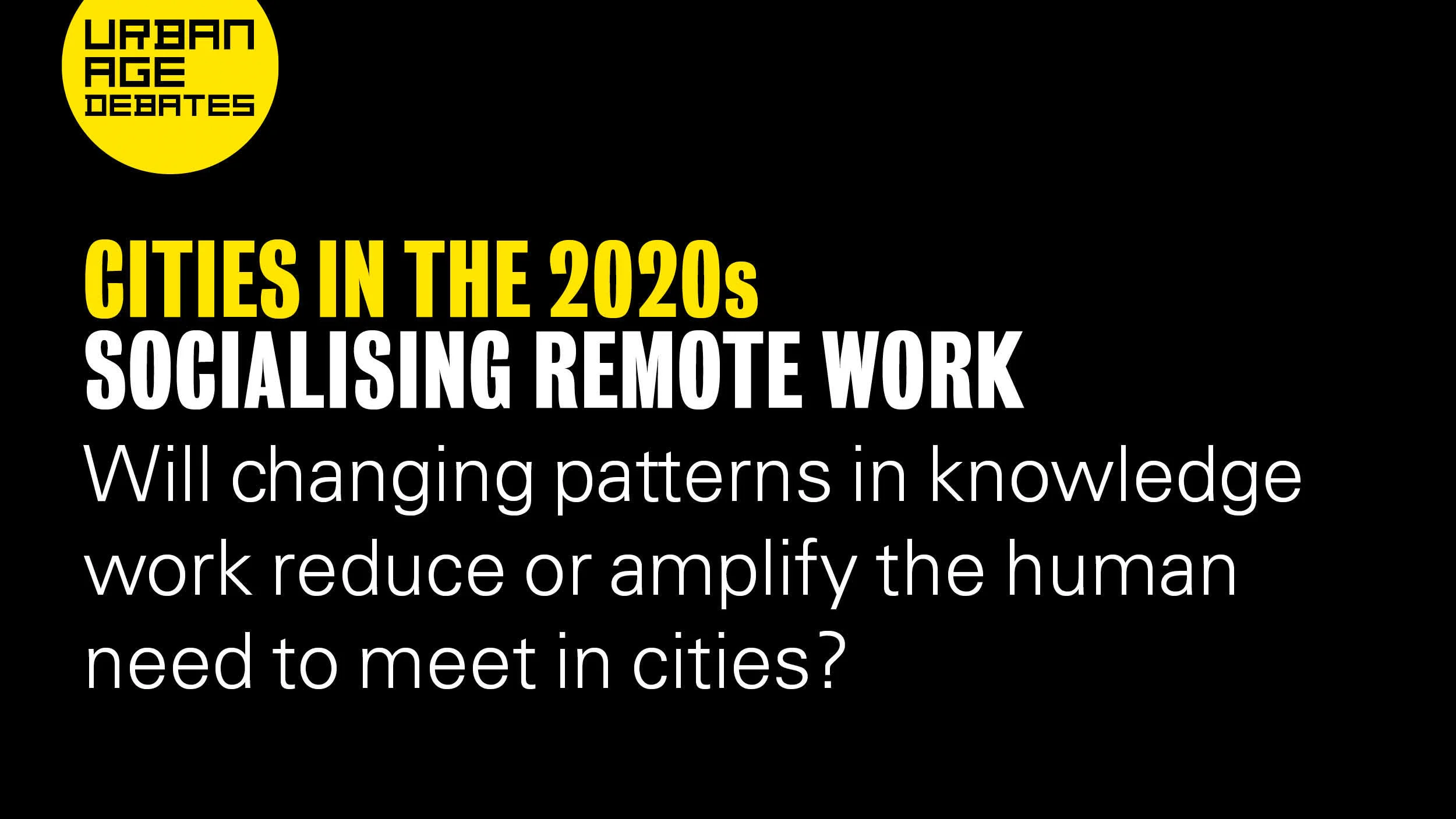 title card for the LSE Cities Urban Age Debate - Socialising remote work