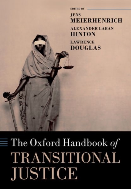 The Oxford Handbook of Transitional Justice by Jens Meierhenrich, Alexander Laban Hinton and Lawrence Douglas