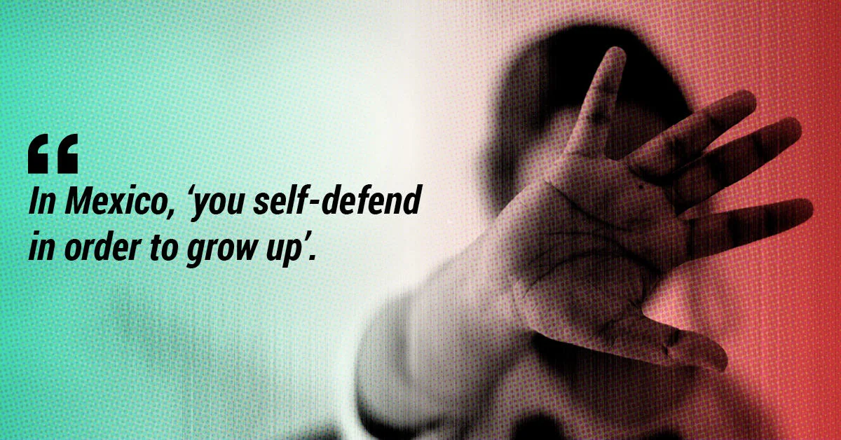 In Mexico, 'you self-defend in order to grow up'.