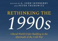 Bookcover of Rethinking the 1990s: Liberal world order-building in the aftermath of the Cold War