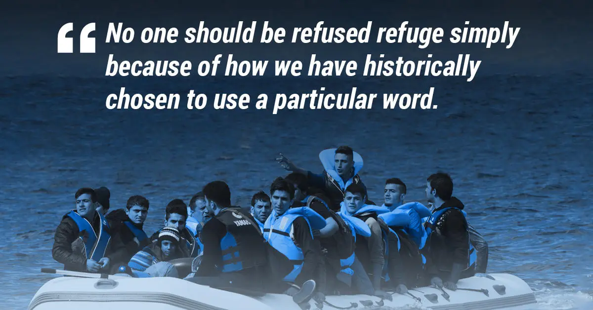 No one should be refused refuge simply because of how we have historically chosen to use a particular word