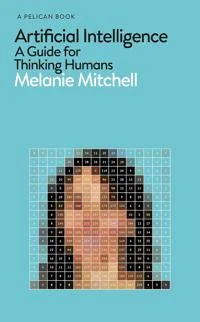 Artificial Intelligence: a guide for thinking humans