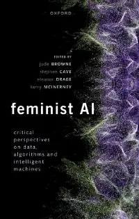 Feminist AI: critical perspectives on data, algorithms and intelligent machines