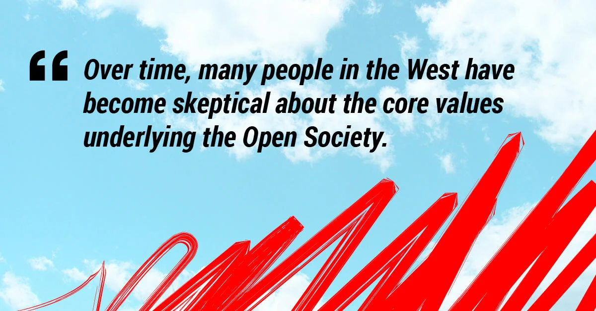 Over time, many people in the West have become skeptical about the core values underlying the Open Society