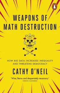 Weapons of Math Destruction