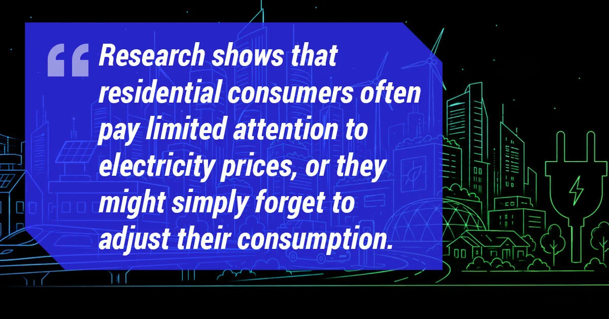 Research shows that residential consumers often pay limited attention to electricity prices, or they might simply forget to adjust their consumption.