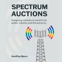 Spectrum Auctions: designing markets to benefit the public, industry and the economy