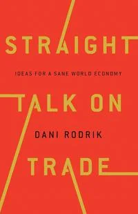 Straight Talk on Trade: ideas for a sane world economy
