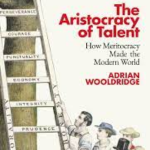 The Aristocracy of Talent: how meritocracy made the modern world