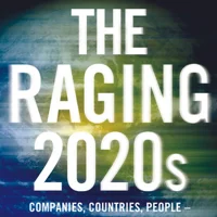 The Raging 2020s: Companies, Countries, People - and the Fight for Our Future