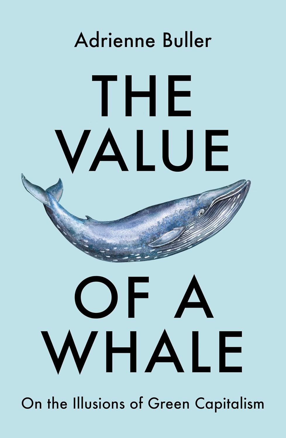 The Value of a Whale: on the illusions of green capitalism by Adrienne Buller