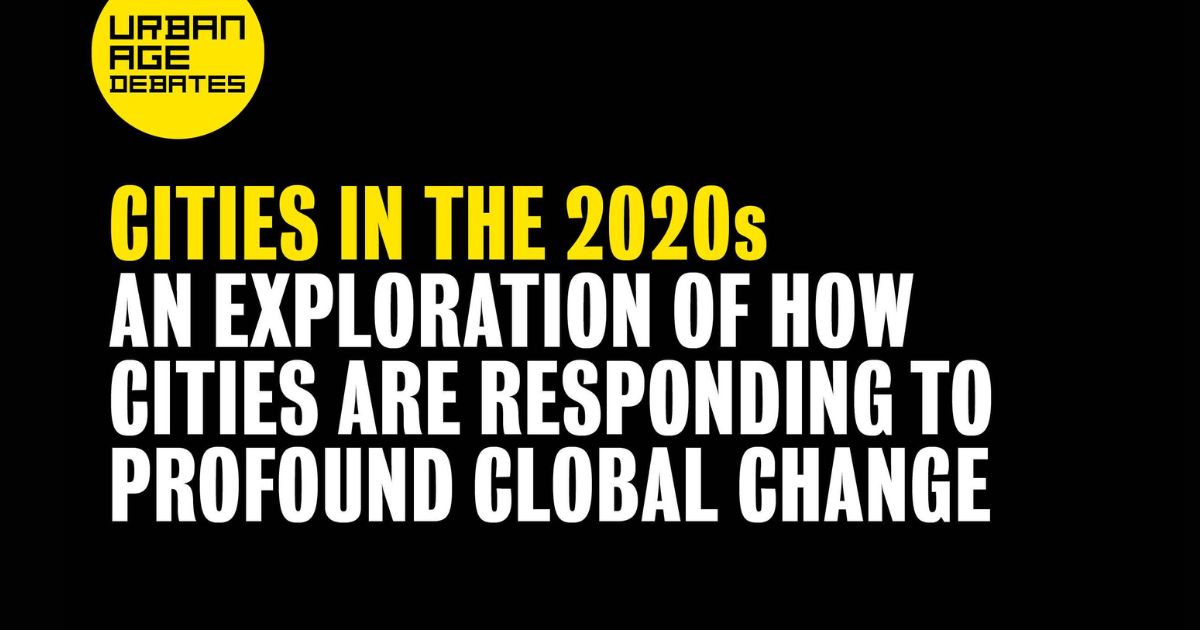 Urban Age Debates - An exploration of how cities are responding to profound global change