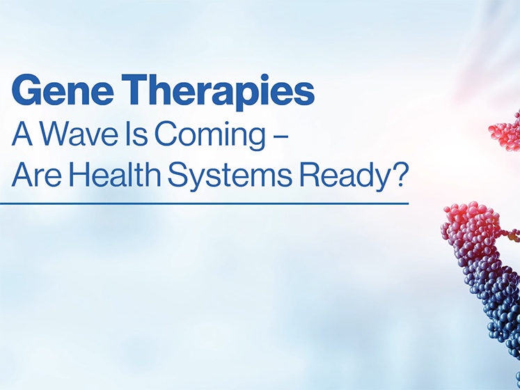 Gene Therapies: A Wave is Coming - Are Health Systems Ready?