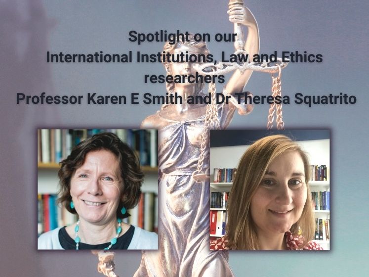 Spotlight on our International Institutions, Law and Ethics researchers: Professor Karen Smith and Dr Theresa Squatrito