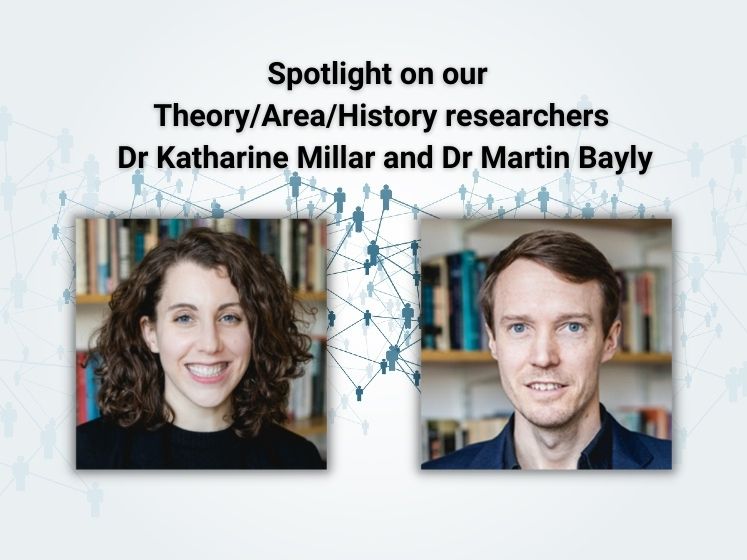 Spotlight on our Theory/Area/History researchers: Dr Katharine Millar & Dr Martin Bayly