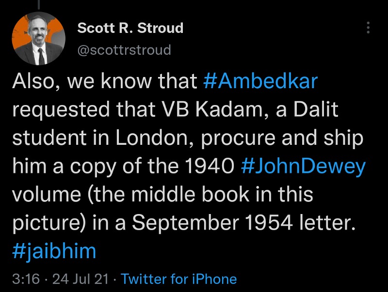 A screenshot of a Tweet by Scott R. Stroud. "Also, we know that #Ambedkar requested that VB Kadam, a Dalit student in London, procure and ship him a copy of the 1940 #JohnDewey volume in a September 1954 letter. #jaibhim