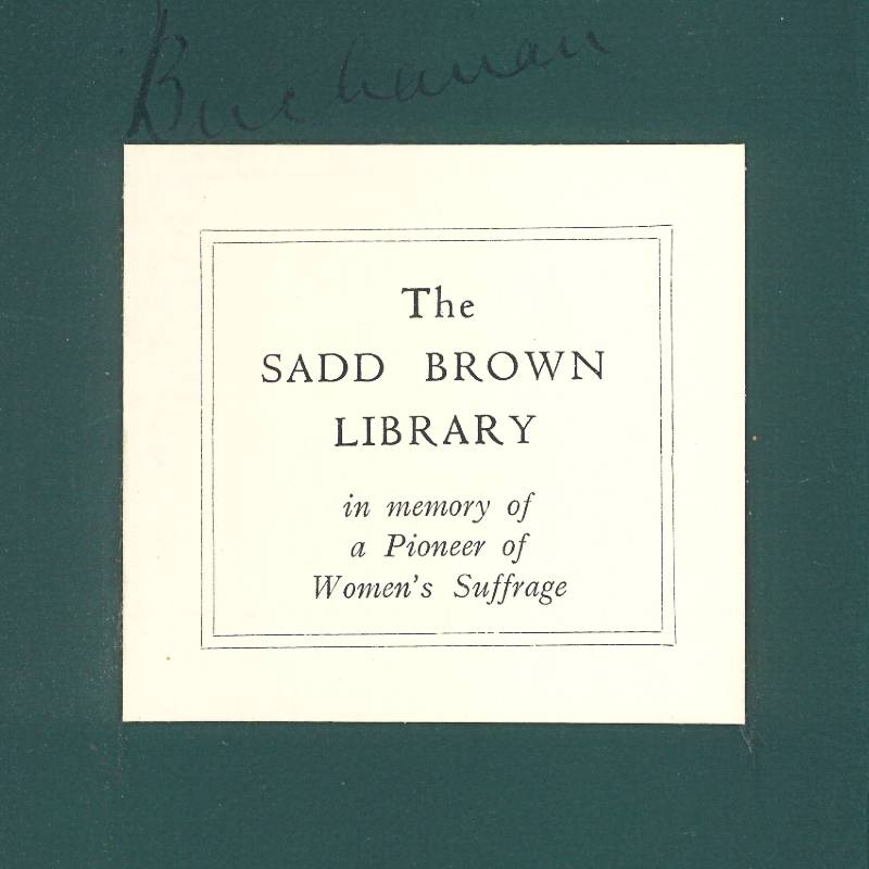 A bookplate stuck to the inside cover of a book. It reads as follows: The Sadd Brown Library in memory of a pioneer of women's suffrage.