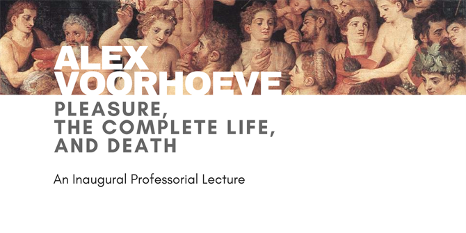 Alex Voorhoeve (LSE): “Pleasure, the Complete Life, and Death” (Inaugural Professorial Lecture)