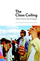 Book cover of Sam Friedman's "The Class Ceiling: Why it Pays to be Privileged"