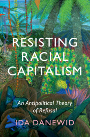 Book cover for Ina Danewid's Resisting Racial Capitalism: An Antipolitical Theory of Refusal